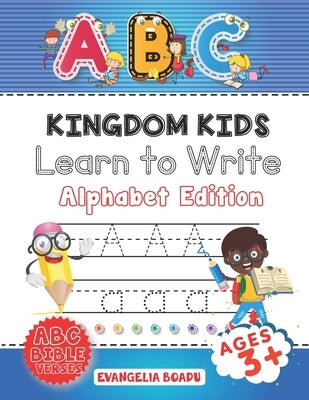 Kingdom Kids Learn To Write!: Alphabet Edition by Boadu, Evangelia