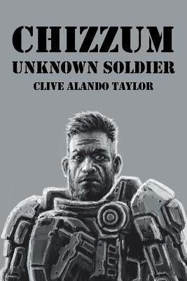 Chizzum: Unknown Soldier by Taylor, Clive Alando