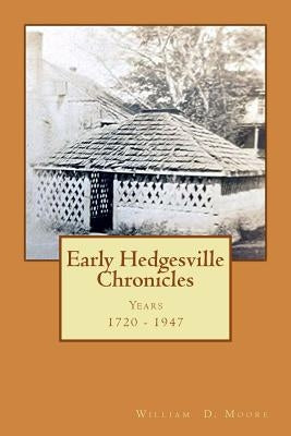 Early Hedgesville Chronicles: From 1730 to 1947 by Moore, William D.