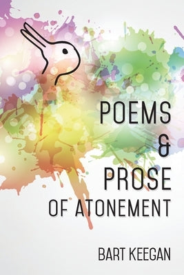 Poems & Prose of Atonement by Keegan, Bart