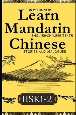 Learn Mandarin Chinese with Stories HSK1-HSK2: Chinese-English Texts and Dialogues Featuring all the HSK1-2 Vocabulary with Bonus Tips on Grammar For by J. Langley, Vincent