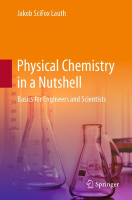Physical Chemistry in a Nutshell: Basics for Engineers and Scientists by Lauth, Jakob Scifox