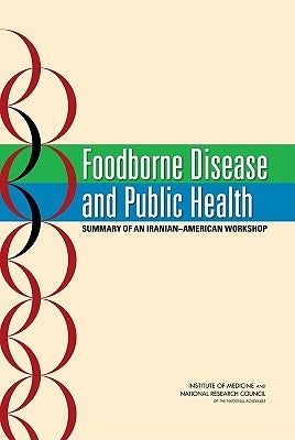 Foodborne Disease and Public Health: Summary of an Iranian-American Workshop by National Research Council