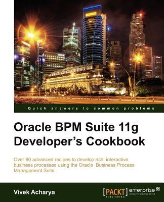 Oracle Bpm Suite 11g Developer's Cookbook by Acharya, Vivek