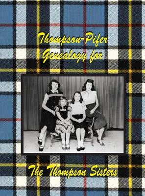 Thompson-Pifer Genealogy for The Thompson Sisters by Witmer, Judith Thompson