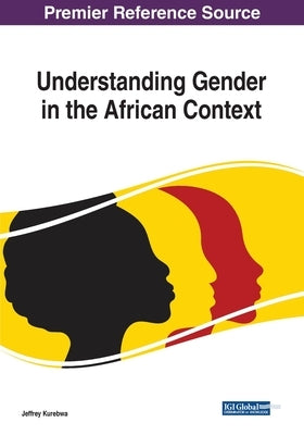 Understanding Gender in the African Context by Kurebwa, Jeffrey