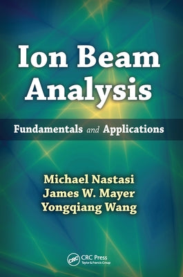 Ion Beam Analysis: Fundamentals and Applications by Nastasi, Michael