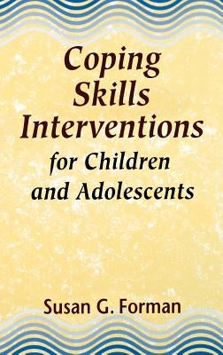Coping Skills Interventions for Children and Adolescents by Forman, Susan G.