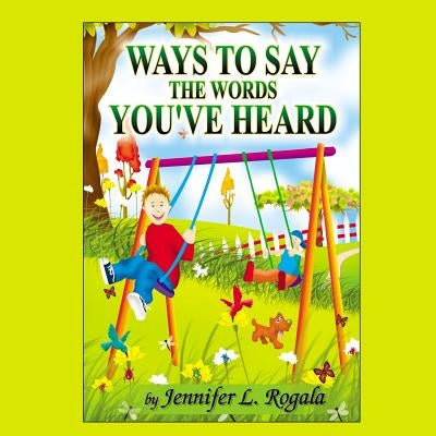 Ways to Say the Words You've Heard by Rogala, Jennifer L.