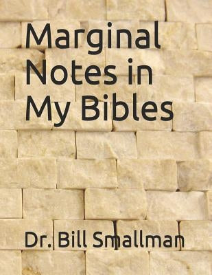 Marginal Notes in My Bibles by Smallman, Bill