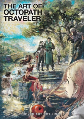 The Art of Octopath Traveler by Square Enix