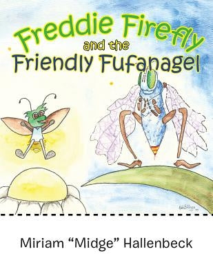 Freddie Firefly and the Friendly Fufanagel by Hallenbeck, Miriam Midge
