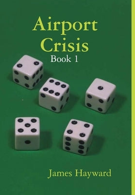 Airport Crisis - Book 1 by Hayward, James