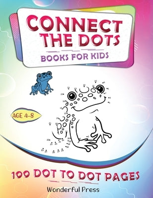 Connect the Dots: Connect The Dots For Kids Ages 4-8: 100 Dot-to-Dot Puzzles for Fun and Learning. A Fun Book Filled With Cute Animals, Cars, Spaceshi by Press, Wonderful