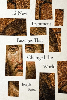 12 New Testament Passages That Changed the World by Bentz, Joseph