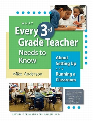 What Every 3rd Grade Teacher Needs to Know about Setting Up and Running a Classroom by Anderson, Mike