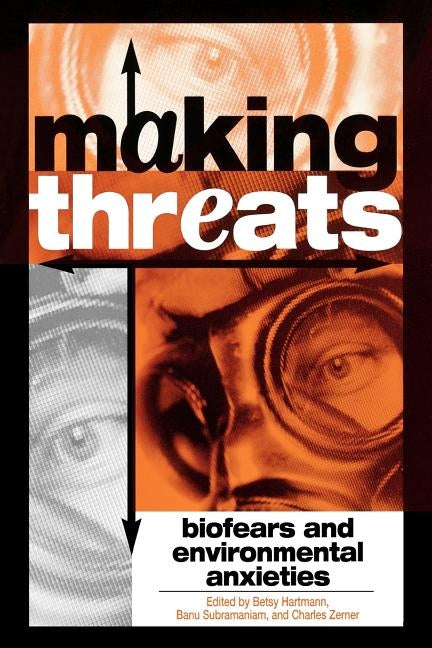 Making Threats: Biofears and Environmental Anxieties by Hartmann, Betsy