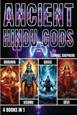 Ancient Hindu Gods: Brahma, Vishnu, Shiva & Devi by Shepherd, Samuel