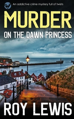 MURDER ON THE DAWN PRINCESS an addictive crime mystery full of twists by Lewis, Roy