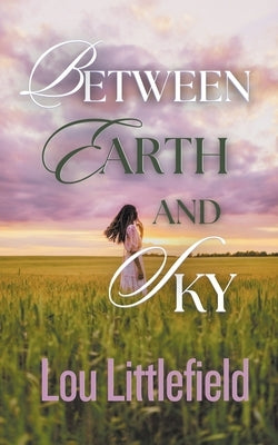 Between Earth and Sky by Littlefield, Lou