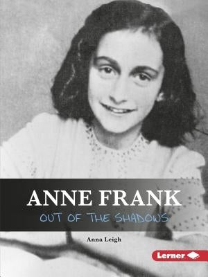 Anne Frank: Out of the Shadows by Leigh, Anna