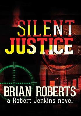 Silent Justice by Roberts, Brian