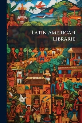 Latin American Librarie by Anonymous