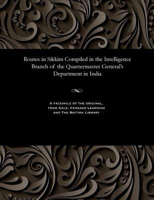 Routes in Sikkim Compiled in the Intelligence Branch of the Quartermaster General's Department in India by O'Connor, W. F.