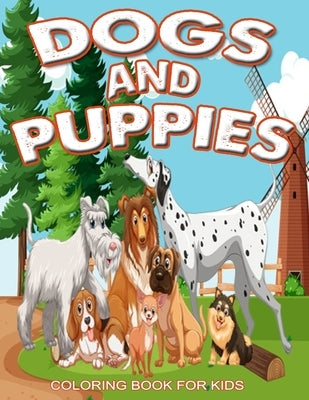 Dogs and Puppies Coloring Book For Kids: Puppy Coloring Book for Children Who Love Dogs, Ages 4-12 Coloring, 45 colorings pages for Kids, children, To by Condor, Geant