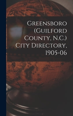 Greensboro (Guilford County, N.C.) City Directory, 1905-06 by Anonymous