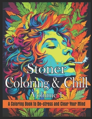 Stoner Coloring & Chill Volume 1: A Coloring Book to De-Stress and Clear Your Mind Trippy Psychedelic Stoner 420 Coloring Pages to Relax, Stoned High by Designs, Eagle