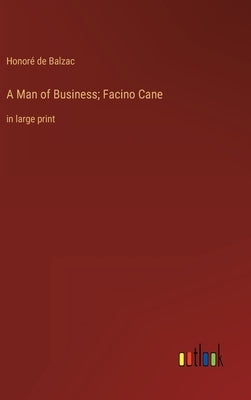 A Man of Business; Facino Cane: in large print by Balzac, Honoré de