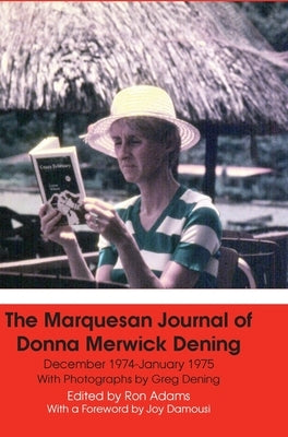 The Marquesan Journal of Donna Merwick Dening: December 1974-January 1975 by Dening, Donna