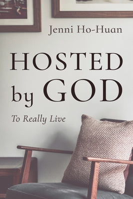 Hosted by God: To Really Live by Ho-Huan, Jenni