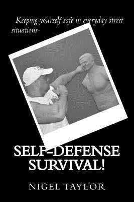 Self-defense survival: Keeping yourself safe in everyday street situations by Taylor, Nigel