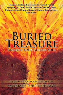 Buried Treasure: Unearth Your Golden Soul: Simple, Profound Messages to Remind You of Who You Are, from Neville Goddard, Eckhart Tolle, by Turpin-Howze, Amakiasu