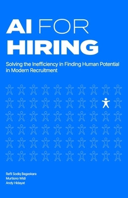 AI for Hiring: Solving the Inefficiency in Finding Human Potential in Modern Recruitment by Widi, Murtiono