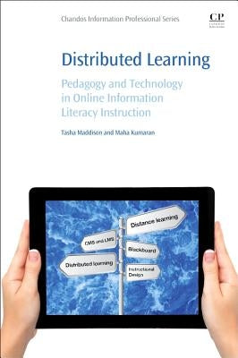 Distributed Learning: Pedagogy and Technology in Online Information Literacy Instruction by Maddison, Tasha