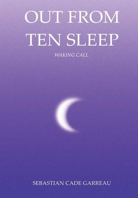 Out From Ten Sleep by Garreau, Sebastian Cade