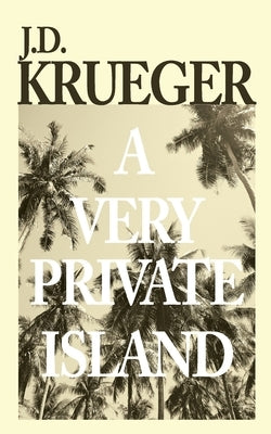 A Very Private Island by Krueger, J. D.