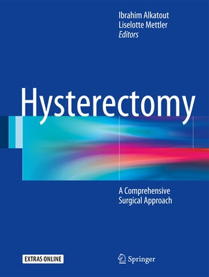 Hysterectomy: A Comprehensive Surgical Approach by Alkatout, Ibrahim