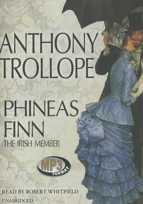 Phineas Finn: The Irish Member by Trollope, Anthony
