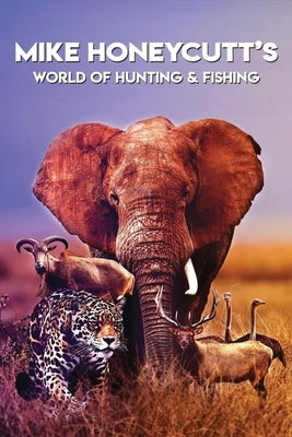 Mike Honeycutt's World of Hunting and Fishing by Honeycutt, Mike W.