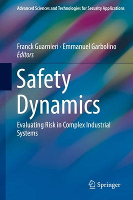 Safety Dynamics: Evaluating Risk in Complex Industrial Systems by Guarnieri, Franck