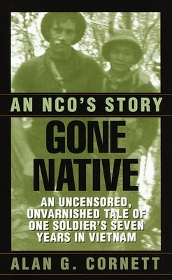 Gone Native: Gone Native: An NCO's Story by Cornett, Alan