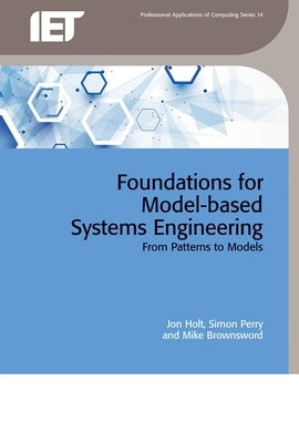 Foundations for Model-Based Systems Engineering: From Patterns to Models by Holt, Jon