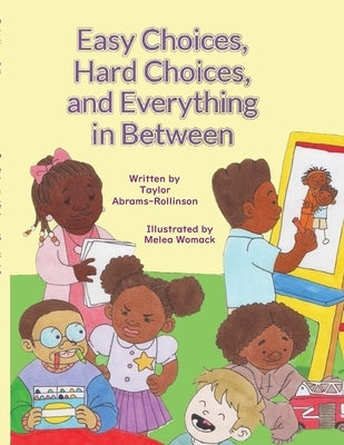 Easy Choices, Hard Choices, and Everything in Between by Abrams-Rollinson, Taylor