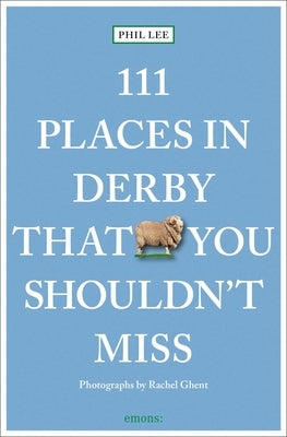 111 Places in Derby That You Shouldn't Miss by Lee, Phil