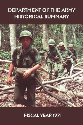 Department of the Army Historical Summary: Fiscal Year 1971 by Bell, William