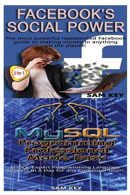 Facebook Social Power & MYSQL Programming Professional Made Easy by Key, Sam